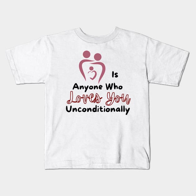 family is anyone who loves you unconditionally Kids T-Shirt by NC creations